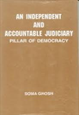 Independent and accountable judiciary by Ghosh, Soma.