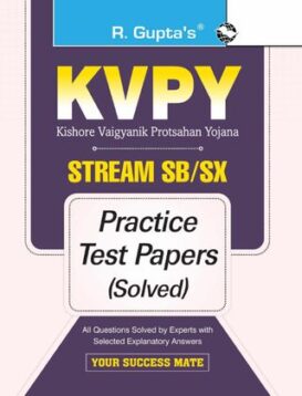 KVPY: Stream-SB/SX Examination for 1st Year UG Program/Class XII Practice Test Papers (Solved)