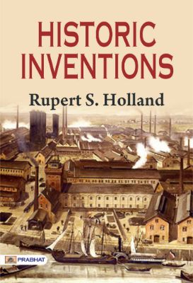 Historic Inventions by Rupert S. Holland