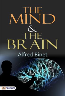 The Mind and the Brain by Alfred Binet