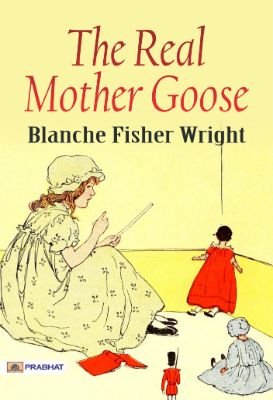 The Real Mother Goose by Blanche Fisher Wright