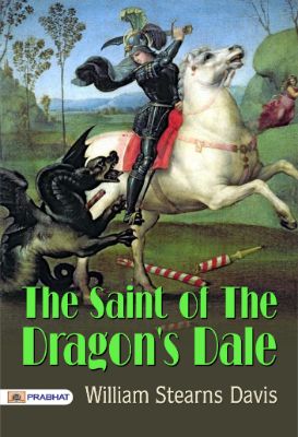 The Saint of the Dragon's Dale by William Stearns Davis