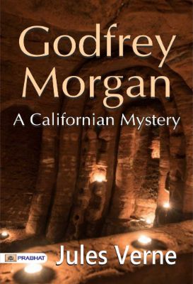 Godfrey Morgan: A Californian Mystery by Jules Verne