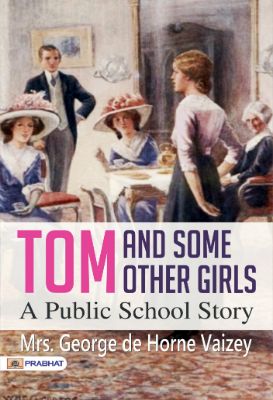 Tom and Some Other Girls: A Public School Story by Mrs. George de Horne Vaizey