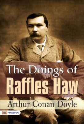 The Doings of Raffles Haw by Arthur Conan Doyle