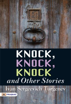 Knock, Knock, Knock and Other Stories by Ivan Sergeevich Turgenev