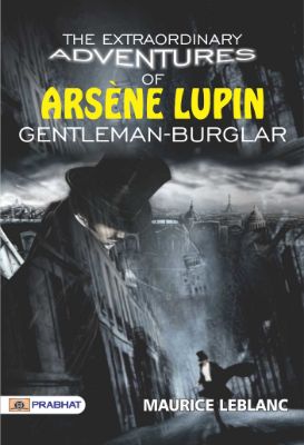 THE EXTRAORDINARY ADVENTURES of ARSÈNE LUPIN, GENTLEMAN-BURGLAR by Maurice Leblanc