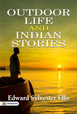 Outdoor Life and Indian Stories by Edward Sylvester Ellis