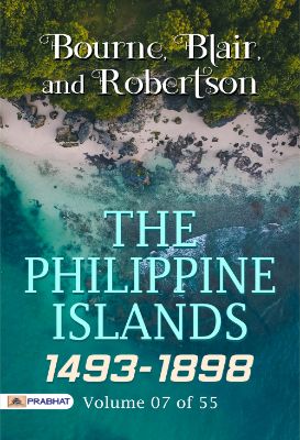 The Philippine Islands, 1493-1898 — Volume 07 of 55 by Bourne, Blair, and Robertson