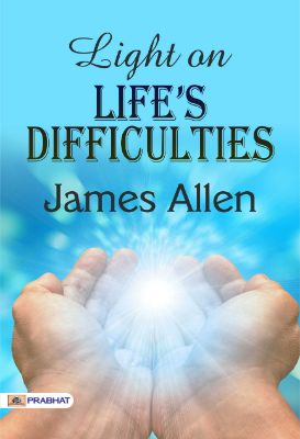 Light on Life’s Difficulties by James Allen