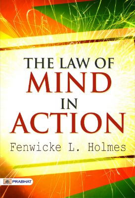The Law of Mind in Action by Fenwicke L. Holmes