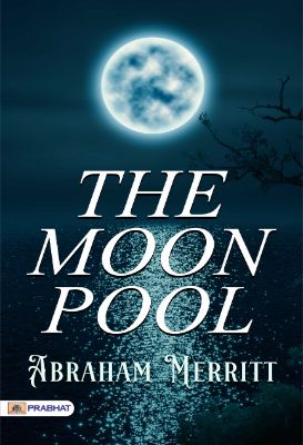 The Moon Pool by Abraham Merritt