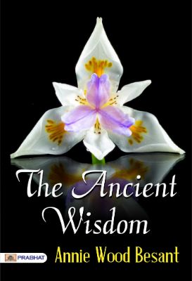 The Ancient Wisdom by Annie Wood Besant
