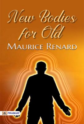 New Bodies for Old by  Maurice Renard
