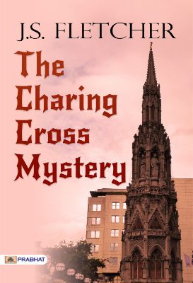 The Charing Cross Mystery by J. S. Fletcher