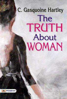 The Truth About Woman by C. Gasquoine Hartley