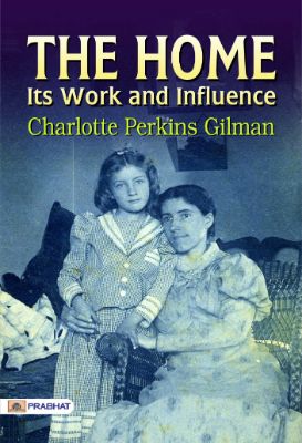 The Home, Its Work and Influence by Charlotte Perkins Gilman