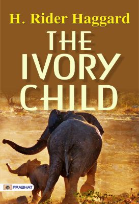 The Ivory Child by H. Rider Haggard