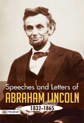Speeches and Letters of Abraham Lincoln, 1832-1865 by Abraham Lincoln