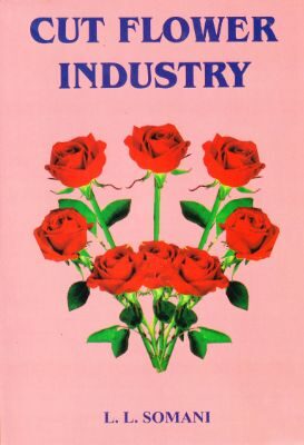 Cut Flower Industry : Post Harvest Technology and Management