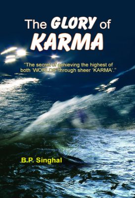 The Glory of Karma by B P Singh