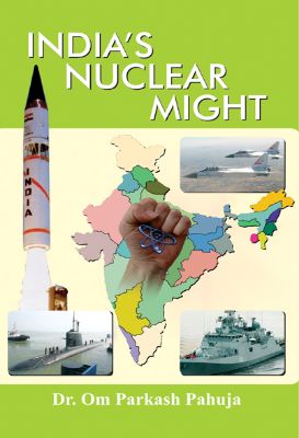 India's Nuclear Might by Om Parkash Pahuja