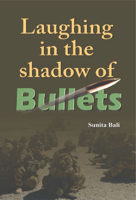 Laughing in the Shadow of Bullets by Sunita Bali