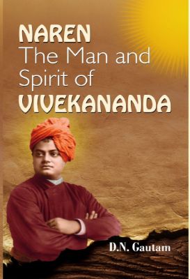 Naren: the Man and Spirit of Vivekananda by D.N. Gautam