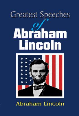 Greatest Speeches of Abraham Lincoln by Abraham Lincoln