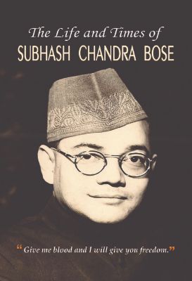 The Life and Times of Subhash Chandra Bose by Praveen Bhalla