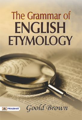 The Grammar of English Etymology by Goold Brown