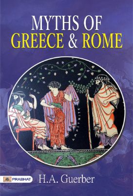 Myths of Greece and Rome by H. A. Guerber
