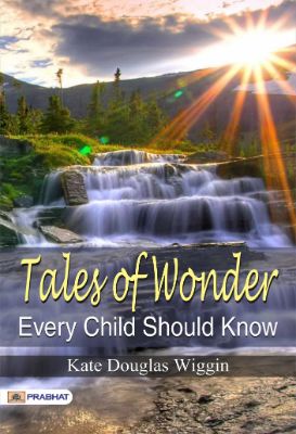 Tales of Wonder Every Child Should Know by Kate Douglas Wiggin