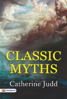 Classic Myths by Catherine Judd