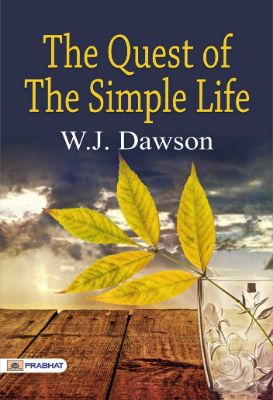 The Quest of the Simple Life by W. J. Dawson