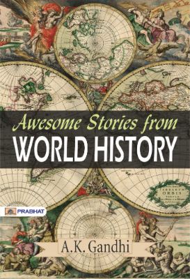Awesome Stories from World History by A.K. Gandhi
