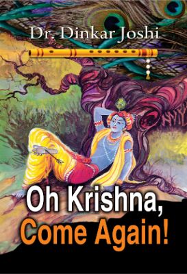 Oh Krishna, Come Again! by Dinkar Joshi