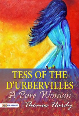 Tess of the d'Urbervilles: A Pure Woman by Thomas Hardy