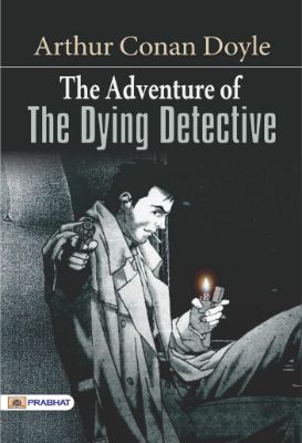 The Adventure of the Dying Detective  by Arthur Conan Doyle