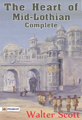 The Heart of Mid-Lothian, Complete by Walter Scott