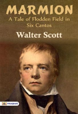 Marmion: A Tale of Flodden Field in Six Cantos by Walter Scott