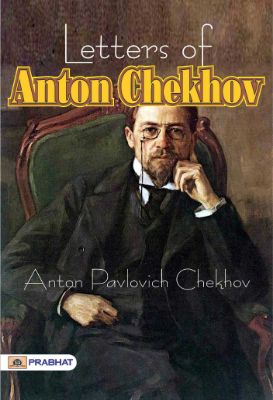 Letters of Anton Chekhov to His Family and Friends by Anton Pavlovich Chekhov
