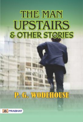 The Man Upstairs and Other Stories by P. G. Wodehouse