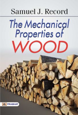 The Mechanical Properties of Wood by Samuel J. Record