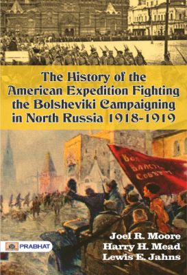 The History of the American Expedition Fighting the Bolsheviki by  Lewis E. Jahns et al.