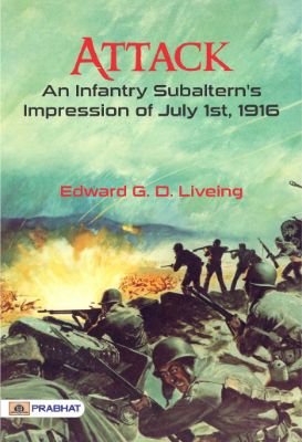Attack: An Infantry Subaltern's Impression of July 1st, 1916  by Living