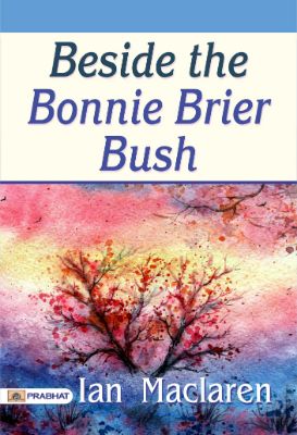 Beside the Bonnie Brier Bush by Ian Maclaren