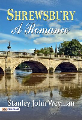 Shrewsbury: A Romance by Stanley John Weyman
