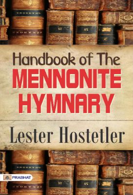 Handbook of The Mennonite Hymnary by Lester Hostetler