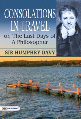 Consolations in Travel; or, the Last Days of a Philosopher by Sir Humphry Davy